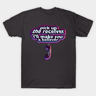 Pick up the receiver I’ll make you a believer T-Shirt